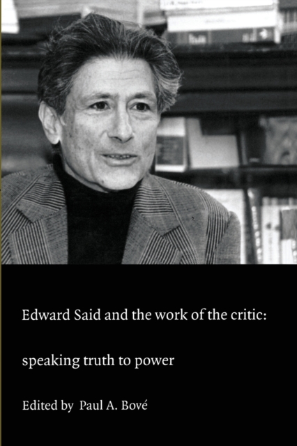 Edward Said and the Work of the Critic : Speaking Truth to Power, Paperback / softback Book