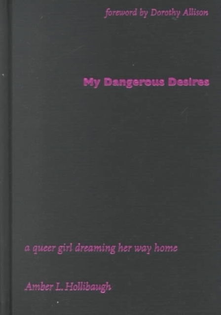 My Dangerous Desires : A Queer Girl Dreaming Her Way Home, Hardback Book