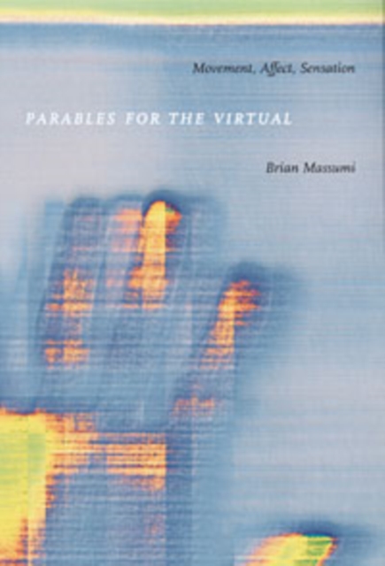 Parables for the Virtual : Movement, Affect, Sensation, Hardback Book