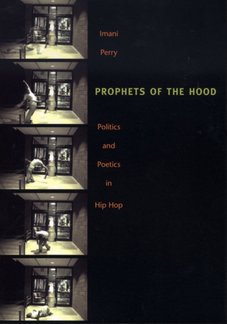 Prophets of the Hood : Politics and Poetics in Hip Hop, Hardback Book