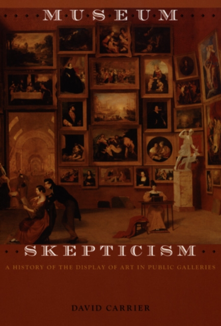 Museum Skepticism : A History of the Display of Art in Public Galleries, Paperback / softback Book