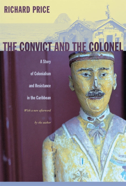 The Convict and the Colonel : A Story of Colonialism and Resistance in the Caribbean, Paperback / softback Book