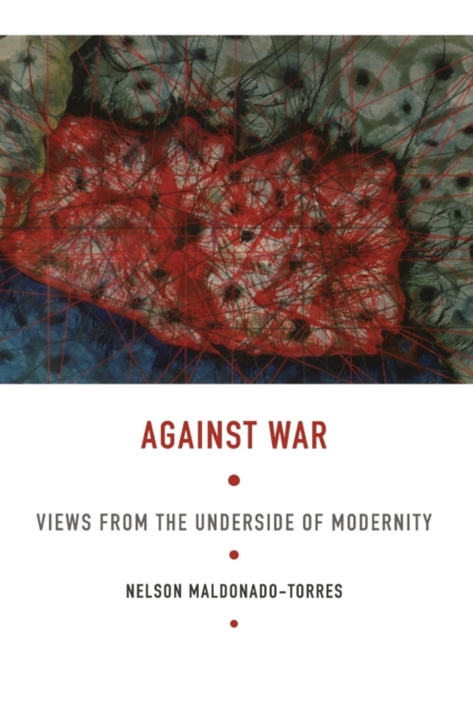 Against War : Views from the Underside of Modernity, Paperback / softback Book