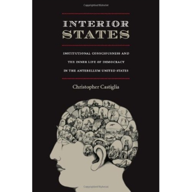 Interior States : Institutional Consciousness and the Inner Life of Democracy in the Antebellum United States, Hardback Book