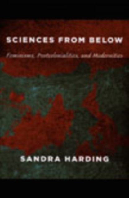 Sciences from Below : Feminisms, Postcolonialities, and Modernities, Hardback Book
