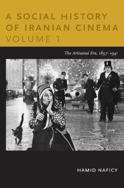 A Social History of Iranian Cinema, Volume 1 : The Artisanal Era, 1897-1941, Hardback Book