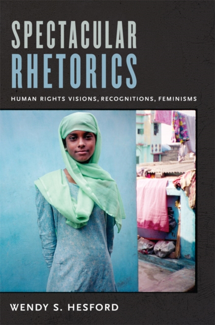 Spectacular Rhetorics : Human Rights Visions, Recognitions, Feminisms, Hardback Book
