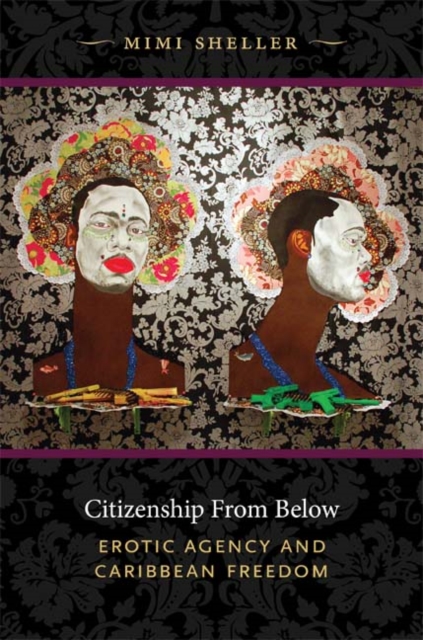 Citizenship from Below : Erotic Agency and Caribbean Freedom, Hardback Book