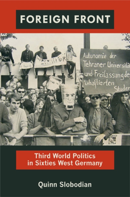 Foreign Front : Third World Politics in Sixties West Germany, Hardback Book