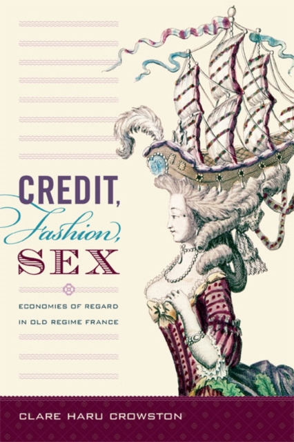 Credit, Fashion, Sex : Economies of Regard in Old Regime France, Hardback Book