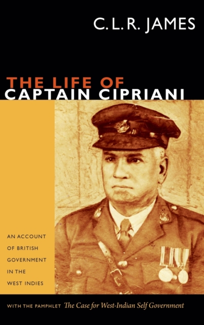 The Life of Captain Cipriani : An Account of British Government in the West Indies, with the pamphlet The Case for West-Indian Self Government, Hardback Book
