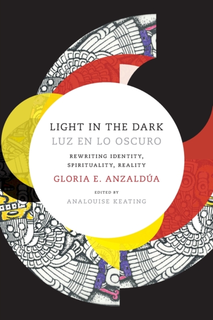 Light in the Dark/Luz en lo Oscuro : Rewriting Identity, Spirituality, Reality, Paperback / softback Book