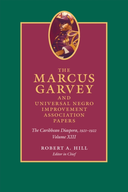 The Marcus Garvey and Universal Negro Improvement Association Papers, Volume XIII : The Caribbean Diaspora, 1921-1922, Hardback Book