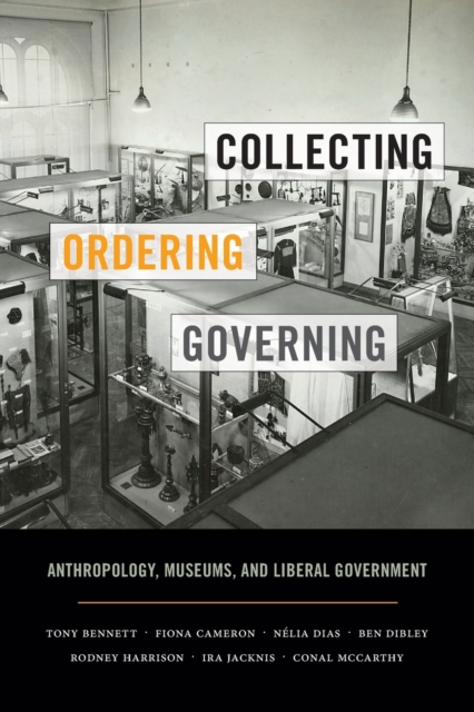 Collecting, Ordering, Governing : Anthropology, Museums, and Liberal Government, Paperback / softback Book