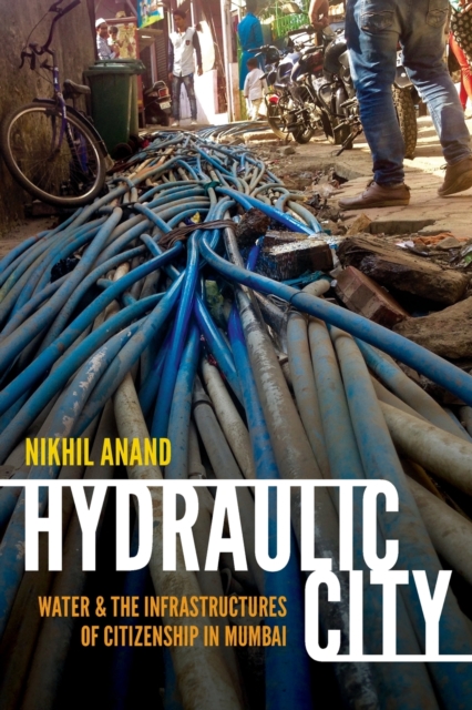 Hydraulic City : Water and the Infrastructures of Citizenship in Mumbai, Paperback / softback Book