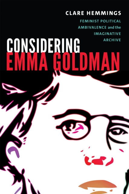 Considering Emma Goldman : Feminist Political Ambivalence and the Imaginative Archive, Paperback / softback Book