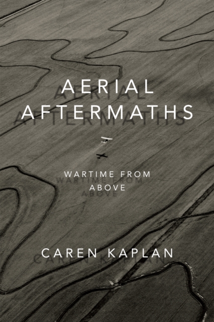 Aerial Aftermaths : Wartime from Above, Paperback / softback Book