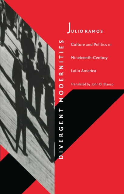 Divergent Modernities : Culture and Politics in Nineteenth-Century Latin America, PDF eBook