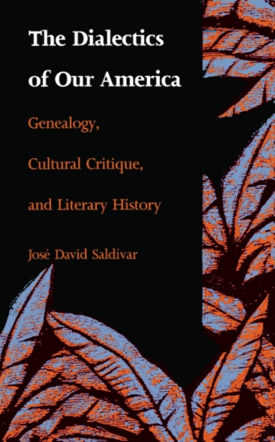 The Dialectics of Our America : Genealogy, Cultural Critique, and Literary History, PDF eBook