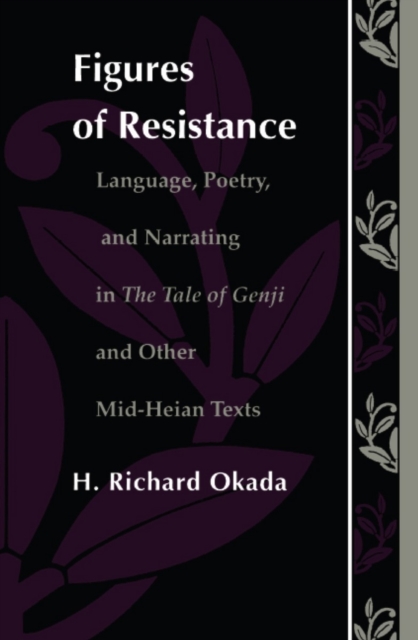 Figures of Resistance : Language, Poetry, and Narrating in The Tale of the Genji and Other Mid-Heian Texts, PDF eBook