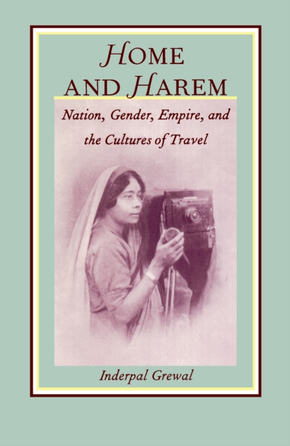 Home and Harem : Nation, Gender, Empire and the Cultures of Travel, PDF eBook