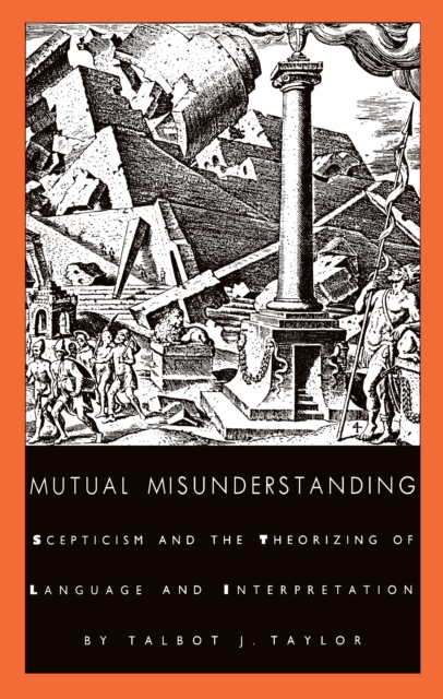 Mutual Misunderstanding : Scepticism and the Theorizing of Language and Interpretation, PDF eBook