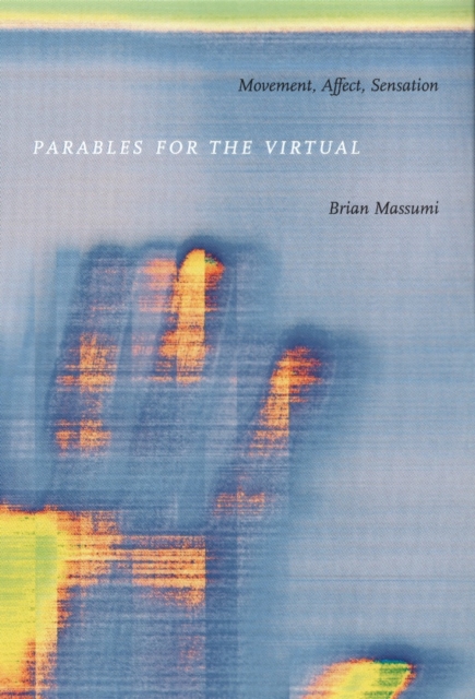Parables for the Virtual : Movement, Affect, Sensation, PDF eBook