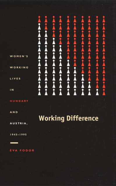 Working Difference : Women's Working Lives in Hungary and Austria, 1945-1995, PDF eBook