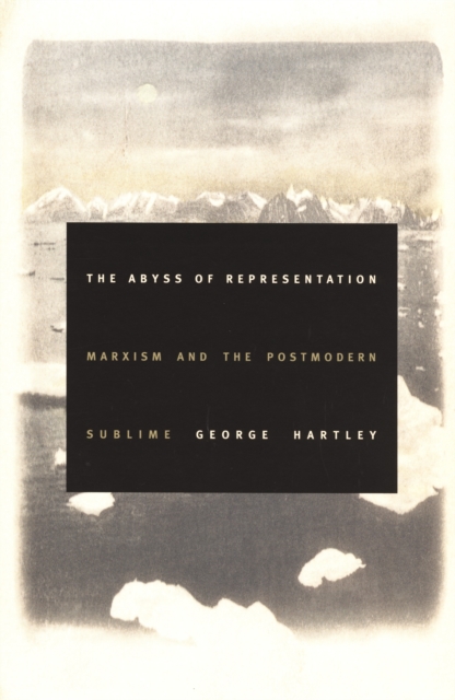The Abyss of Representation : Marxism and the Postmodern Sublime, PDF eBook