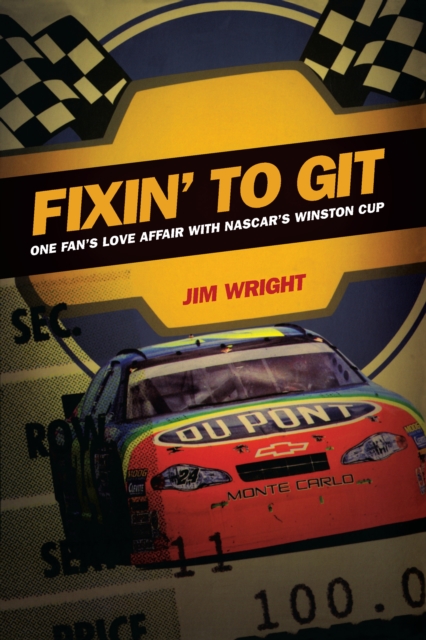 Fixin to Git : One Fan's Love Affair with NASCAR's Winston Cup, PDF eBook