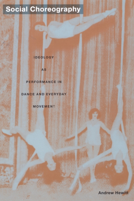 Social Choreography : Ideology as Performance in Dance and Everyday Movement, PDF eBook