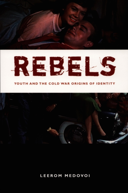 Rebels : Youth and the Cold War Origins of Identity, PDF eBook Rebels : Youth and the Cold War Origins of Identity, PDF eBook