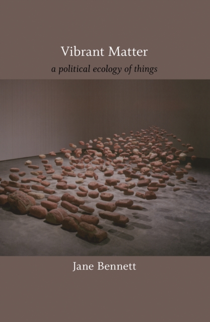 Vibrant Matter : A Political Ecology of Things, PDF eBook