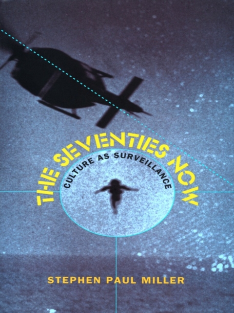 The Seventies Now : Culture as Surveillance, PDF eBook