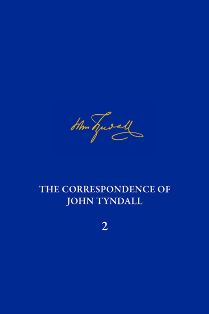 Correspondence of John Tyndall, Volume 2, The : The Correspondence, September 1843-December 1849, Hardback Book