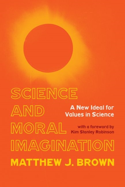 Science and Moral Imagination : A New Ideal for Values in Science, Hardback Book