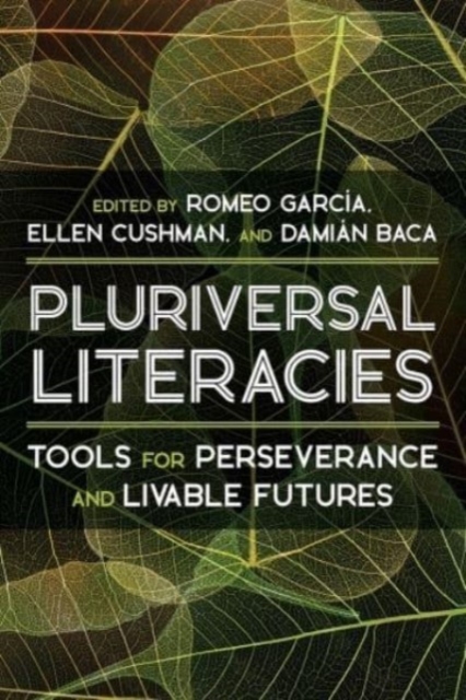 Literacies of/from the Pluriversal : Tools for Perseverance and Livable Futures, Hardback Book