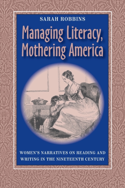 Managing Literacy Mothering America : Womens Narratives On Reading And Writing, Paperback / softback Book