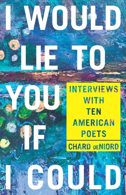 I Would Lie to You if I Could : Interviews with Ten American Poets, Paperback / softback Book