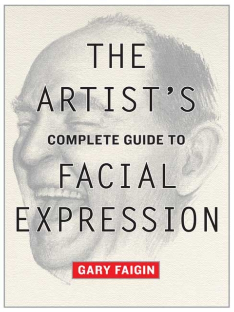 Artist's Complete Guide to Facial Expression, The, Paperback / softback Book