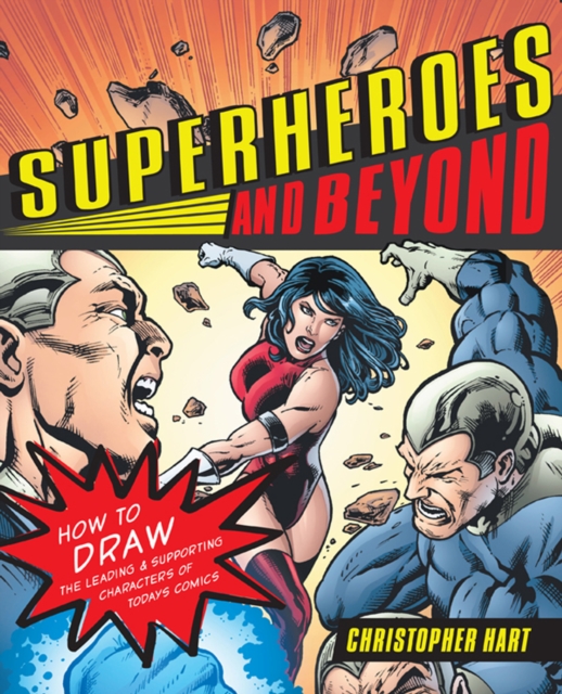 Superheroes and Beyond : How to Draw the Leading and Supporting Characters of Today's Comics, Paperback / softback Book