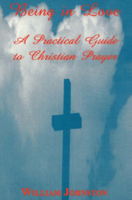 Being in Love : A Practical Guide to Christian Prayer, Paperback / softback Book