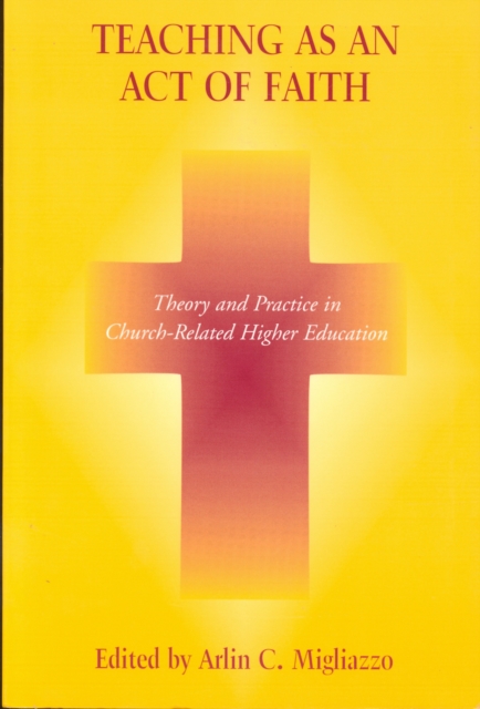 Teaching as an Act of Faith : Theory and Practice in Church Related Higher Education, Hardback Book