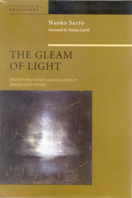 The Gleam of Light : Moral Perfectionism and Education in Dewey and Emerson, Paperback / softback Book