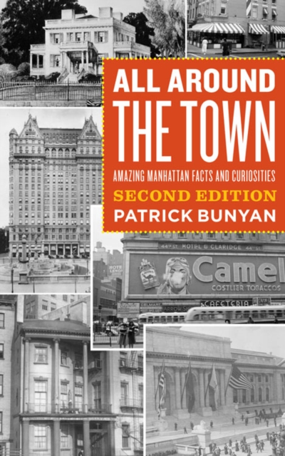 All Around the Town : Amazing Manhattan Facts and Curiosities, Second Edition, Paperback / softback Book