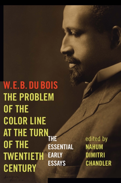 The Problem of the Color Line at the Turn of the Twentieth Century : The Essential Early Essays, Hardback Book