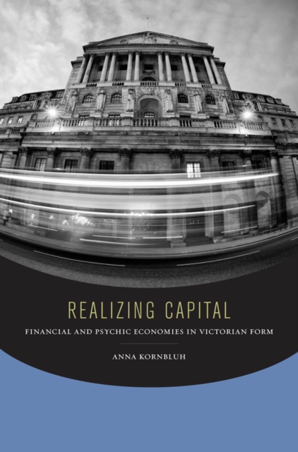 Realizing Capital : Financial and Psychic Economies in Victorian Form, PDF eBook