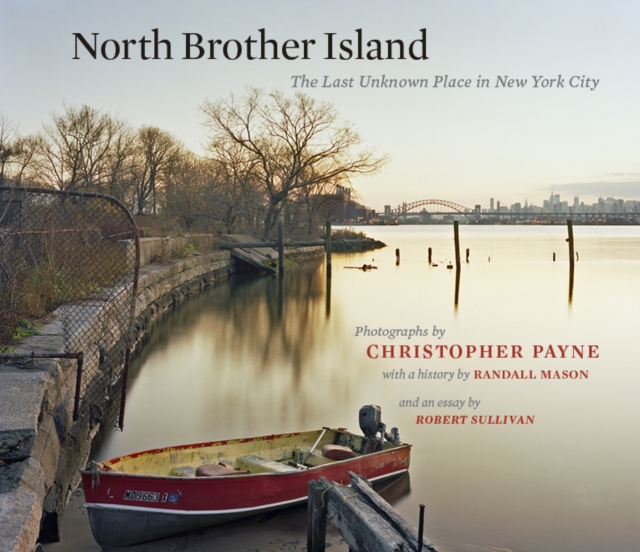 North Brother Island : The Last Unknown Place in New York City, Hardback Book
