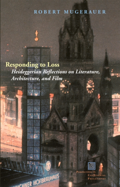Responding to Loss : Heideggerian Reflections on Literature, Architecture, and Film, Hardback Book