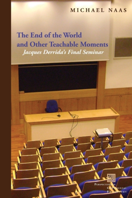 The End of the World and Other Teachable Moments : Jacques Derrida's Final Seminar, Paperback / softback Book